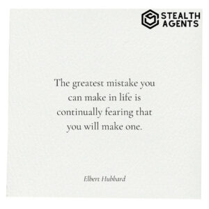 "The greatest mistake you can make in life is continually fearing that you will make one." - Elbert Hubbard