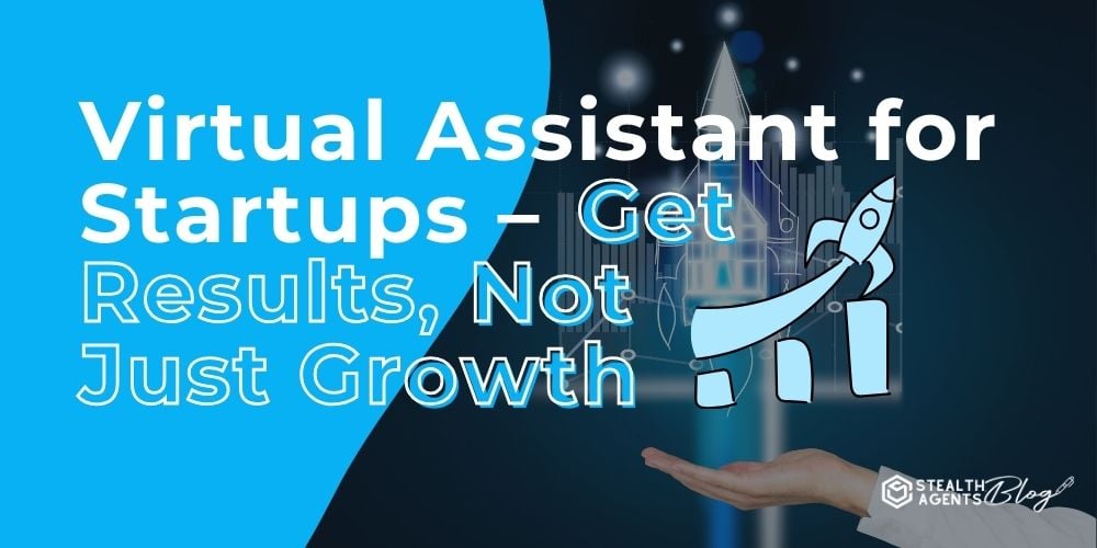 Virtual Assistant for Startups - Get Results, Not Just Growth