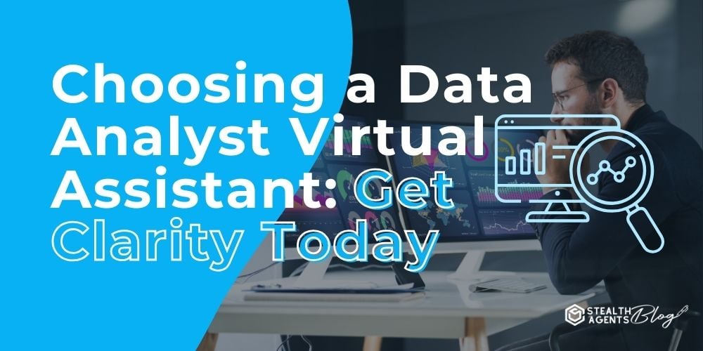 Choosing a Data Analyst Virtual Assistant: Get Clarity Today