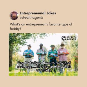 What's an entrepreneur's favorite type of hobby? One that allows them to relax and recharge, while also sparking their creativity.