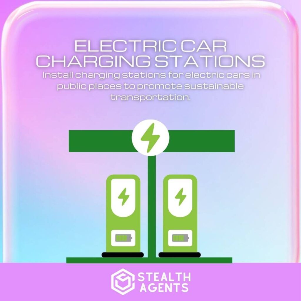 Electric Car Charging Stations: Install charging stations for electric cars in public places to promote sustainable transportation.