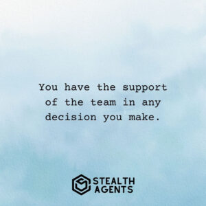 "You have the support of the team in any decision you make."