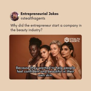 Why did the entrepreneur start a company in the beauty industry? Because they wanted to help people feel confident and beautiful in their own skin.