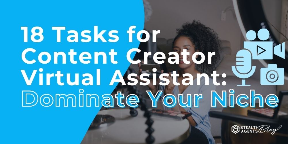 18 Tasks for Content Creator Virtual Assistant: Dominate Your Niche