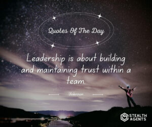 "Leadership is about building and maintaining trust within a team." - Unknown