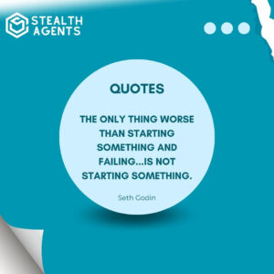 "The only thing worse than starting something and failing...is not starting something." - Seth Godin