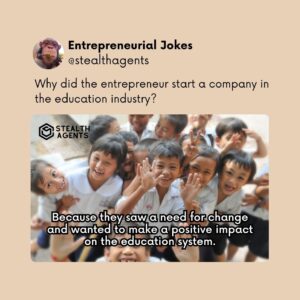 Why did the entrepreneur start a company in the education industry? Because they saw a need for change and wanted to make a positive impact on the education system.