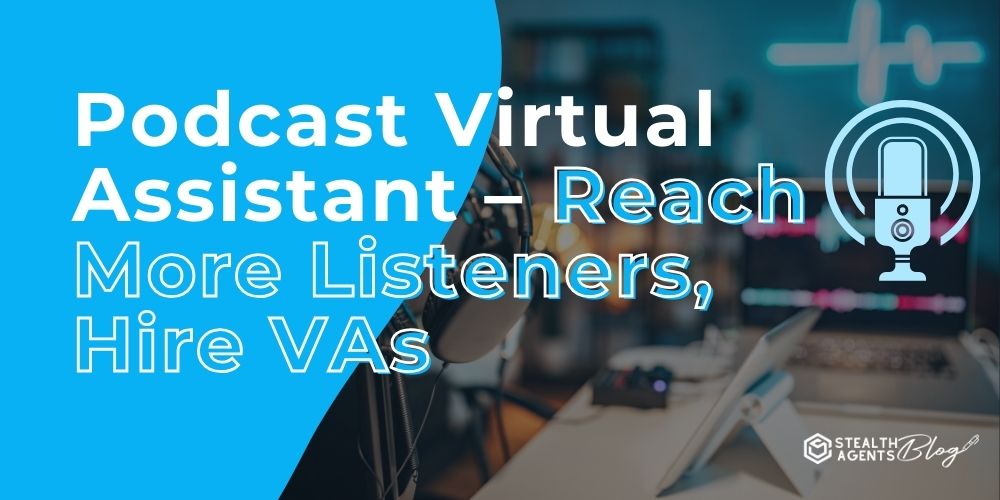 Podcast Virtual Assistant - Reach More Listeners, Hire VAs