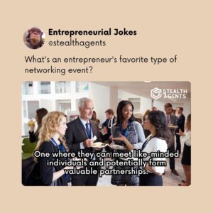 What's an entrepreneur's favorite type of networking event? One where they can meet like-minded individuals and potentially form valuable partnerships.