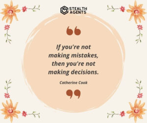 "If you're not making mistakes, then you're not making decisions." - Catherine Cook