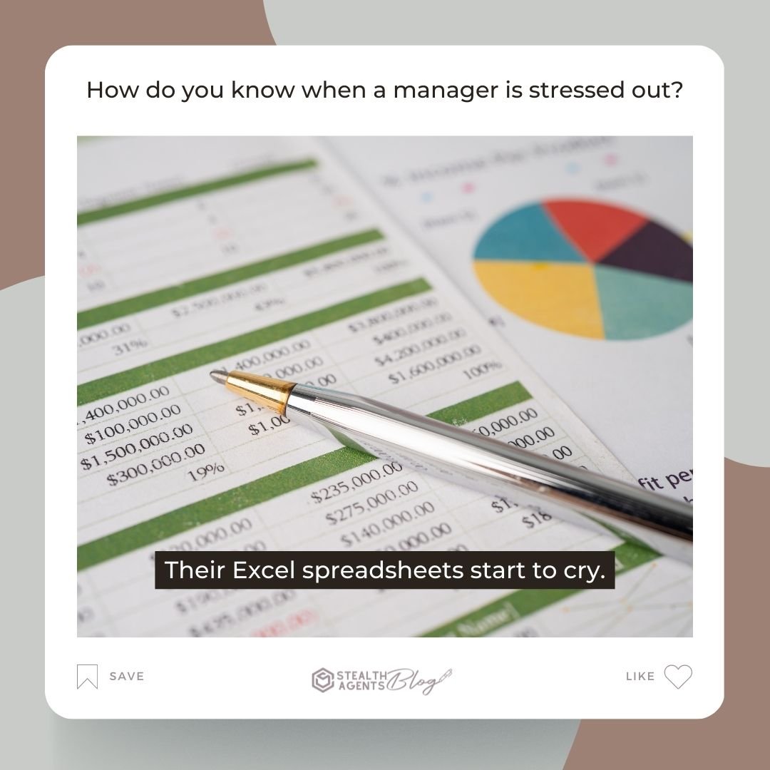 How do you know when a manager is stressed out? Their Excel spreadsheets start to cry.