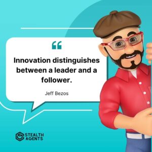 "Innovation distinguishes between a leader and a follower." - Jeff Bezos