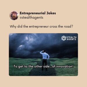 Why did the entrepreneur cross the road? To get to the other side...of innovation!