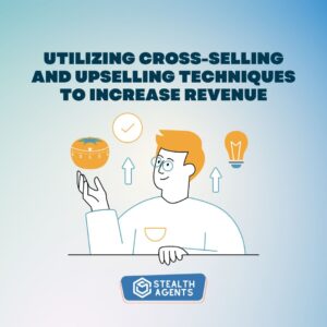 Utilizing cross-selling and upselling techniques to increase revenue