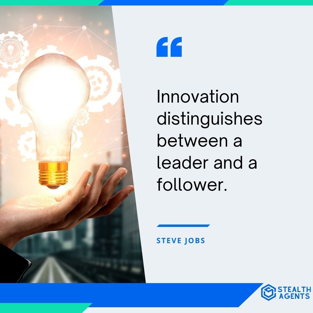 "Innovation distinguishes between a leader and a follower." - Steve Jobs