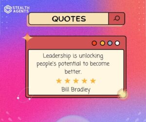"Leadership is unlocking people's potential to become better." - Bill Bradley