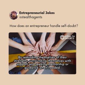 How does an entrepreneur handle self-doubt? By reminding themselves of their strengths, surrounding themselves with support and seeking mentorship or guidance when needed.