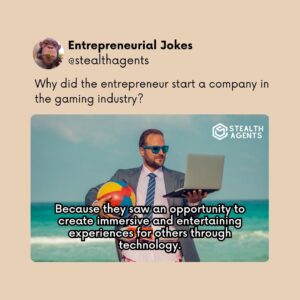 Why did the entrepreneur start a company in the gaming industry? Because they saw an opportunity to create immersive and entertaining experiences for others through technology.