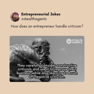 How does an entrepreneur handle criticism? They carefully consider constructive criticism and use it to improve their business, while also learning to brush off negative criticism.