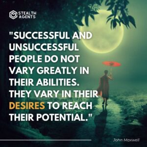 "Successful and unsuccessful people do not vary greatly in their abilities. They vary in their desires to reach their potential." - John Maxwell