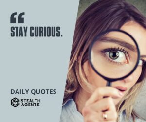 "Stay Curious."