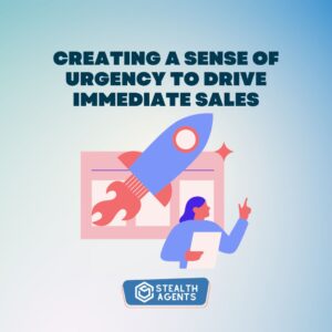 Creating a sense of urgency to drive immediate sales