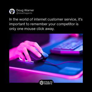 In the world of internet customer service, it's important to remember your competitor is only one mouse click away. - Doug Warner