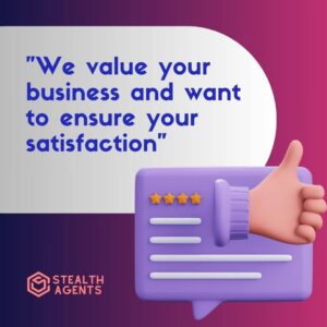 "We value your business and want to ensure your satisfaction"