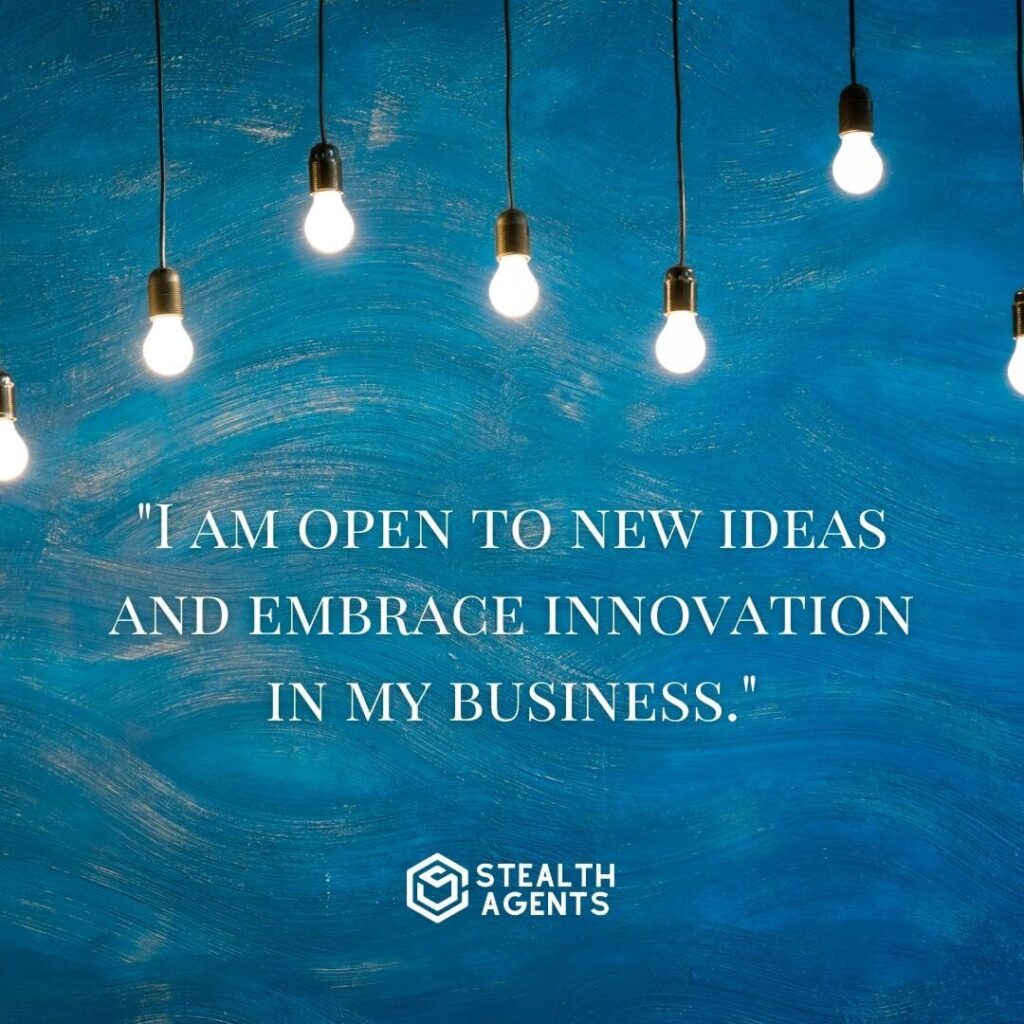 "I am open to new ideas and embrace innovation in my business."