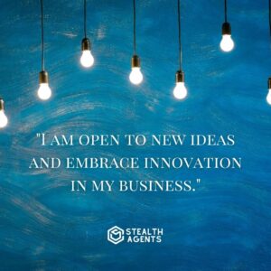 "I am open to new ideas and embrace innovation in my business."