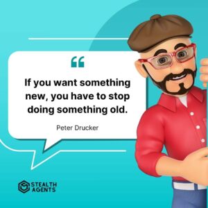 "If you want something new, you have to stop doing something old." - Peter Drucker