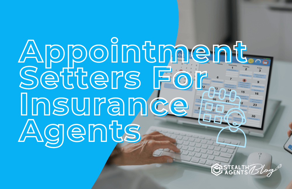 Appointment setters for insurance agents