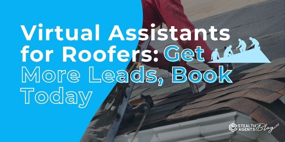 Virtual Assistants for Roofers: Get More Leads, Book Today