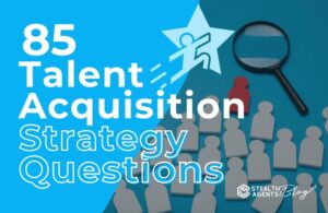 85 Talent Acquisition Strategy Questions