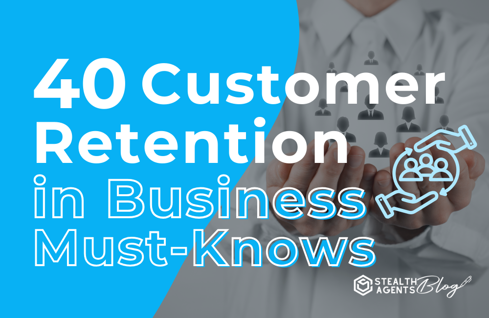 40 Customer Retention in Business Must-Knows