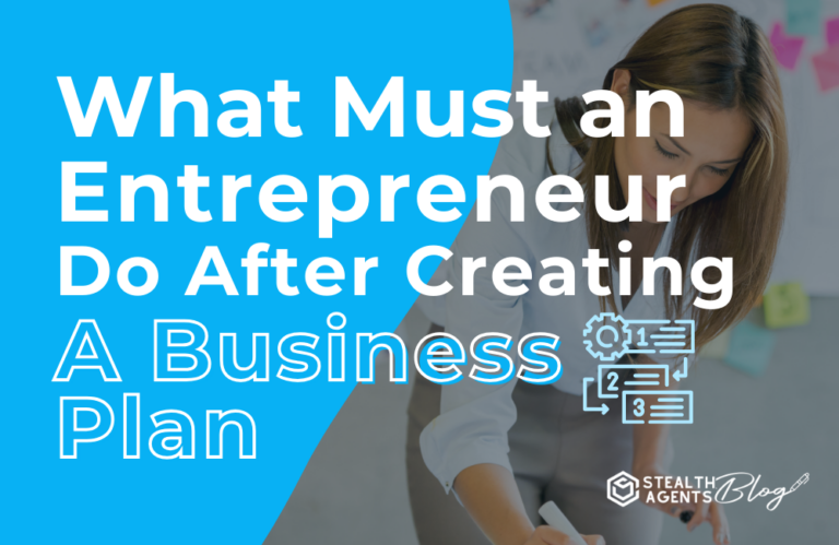 What Must an Entrepreneur Do After Creating A Business Plan