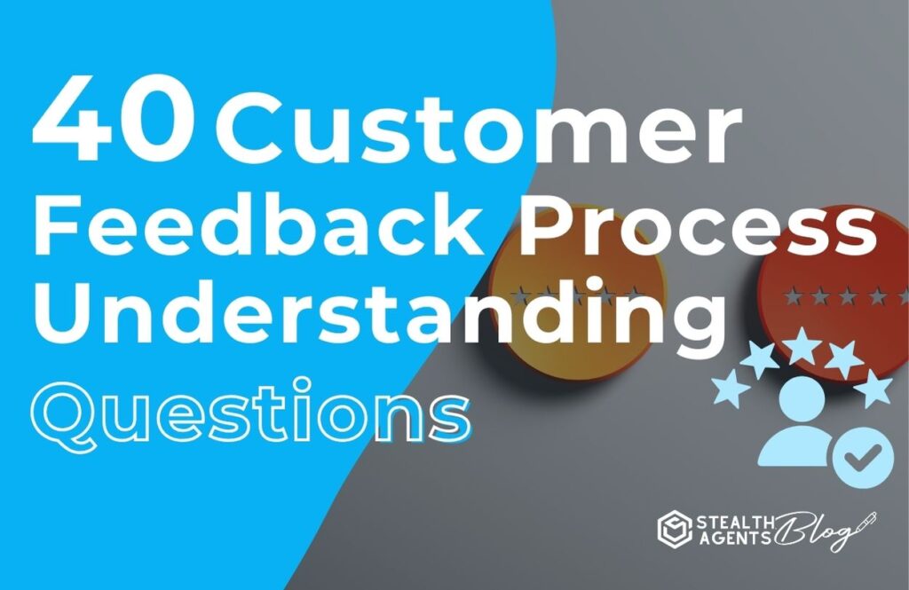 40 Customer Feedback Process Understanding Questions