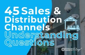 45 Sales & Distribution Channels Understanding Questions