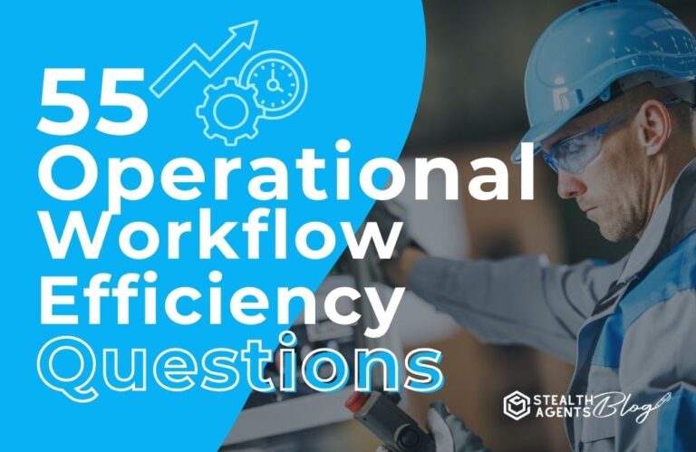 55 Operational Workflow Efficiency Questions