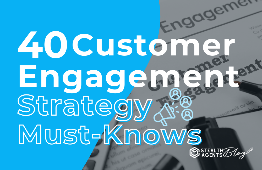 40 Customer Engagement Strategy Must-Knows