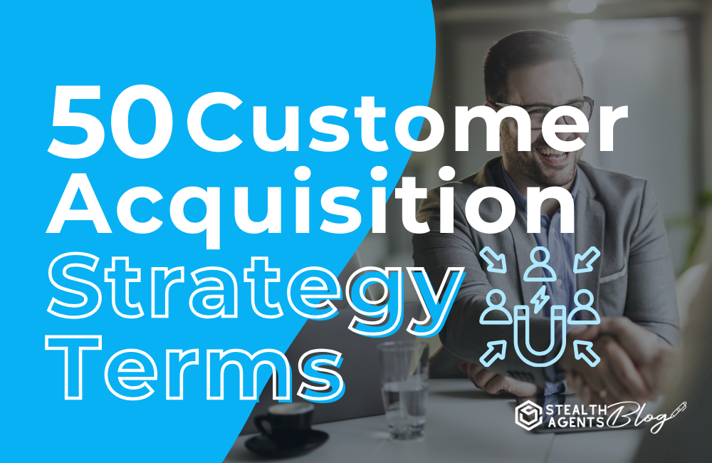 50 Customer Acquisition Strategy Terms