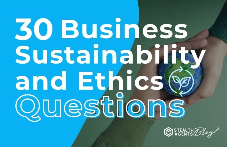 30 Business Sustainability and Ethics Questions