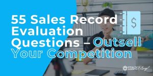 55 Sales Record Evaluation Questions - Outsell Your Competition