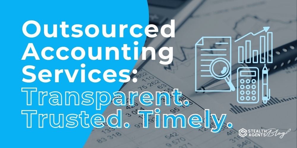 Outsourced Accounting Services: Transparent. Trusted. Timely.