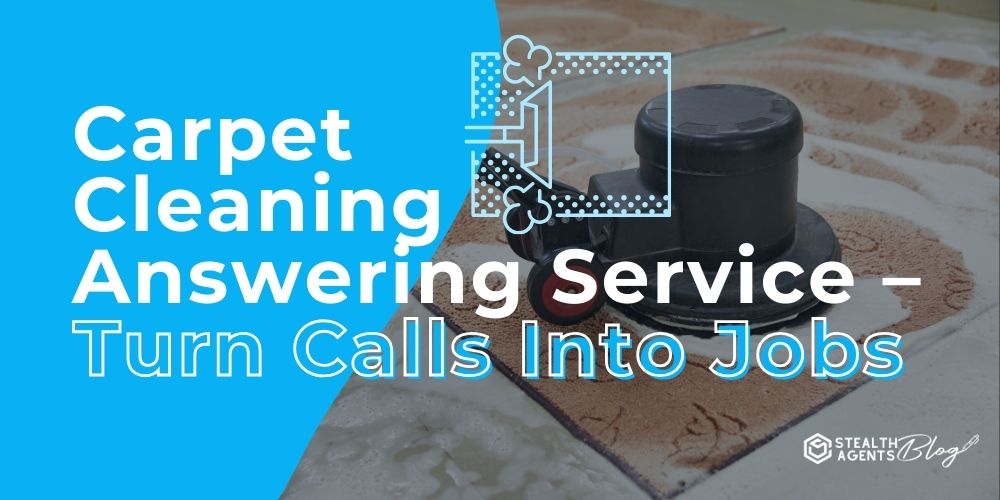 Carpet Cleaning Answering Service - Turn Calls Into Jobs