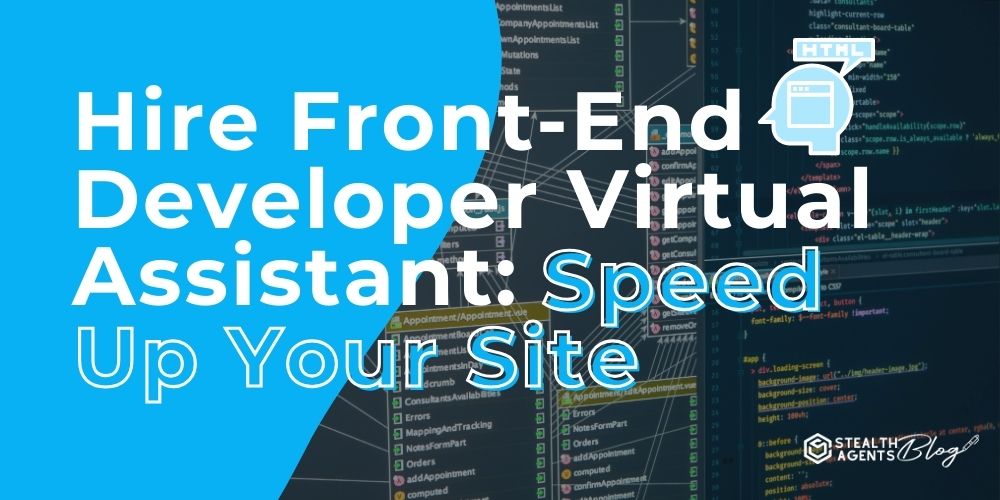 Hire Front-End Developer Virtual Assistant: Speed Up Your Site