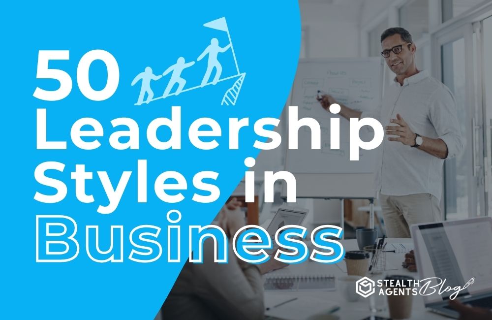 50 Leadership Styles in Business