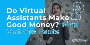 Do Virtual Assistants Make Good Money? Find Out the Facts