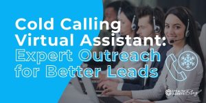 Cold Calling Virtual Assistant: Expert Outreach for Better Leads