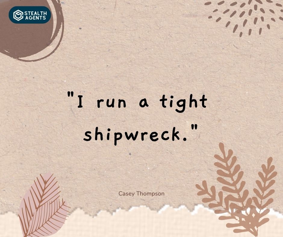 "I run a tight shipwreck." – Casey Thompson